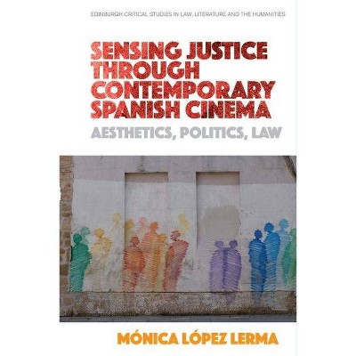 Sensing Justice Through Contemporary Spanish Cinema - (Edinburgh Critical Studies in Law, Literature and the Humanities) by  Mónica López Lerma