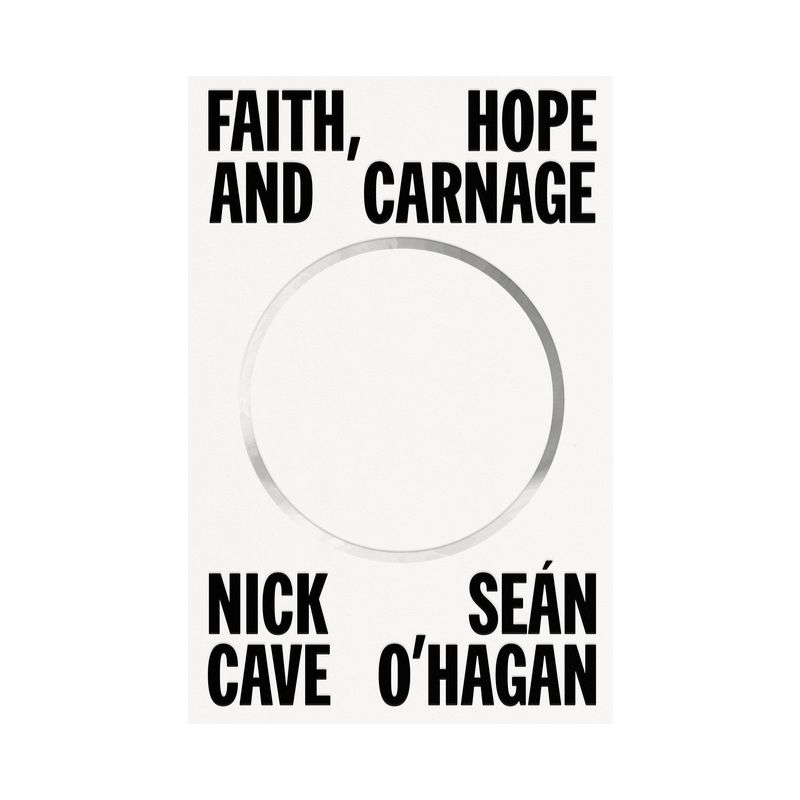 Faith, Hope and Carnage - by Nick Cave & Seán O'Hagan, 1 of 2