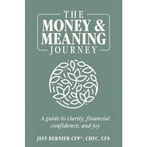 The Money & Meaning Journey - by  Jeff Bernier (Hardcover) - 1 of 1