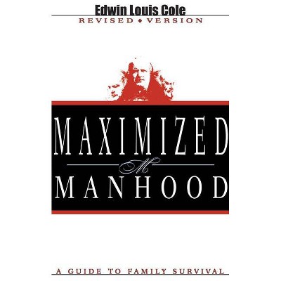 Maximized Manhood - by  Edwin Louis Cole (Paperback)