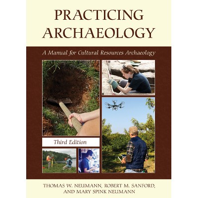 Practicing Archaeology - 3rd Edition by  Thomas W Neumann & Robert M Sanford & Mary Spink Neumann (Paperback)