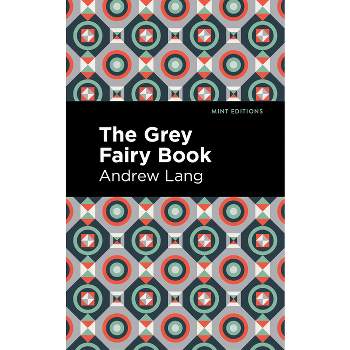The Grey Fairy Book - (Mint Editions (the Children's Library)) by  Andrew Lang (Hardcover)
