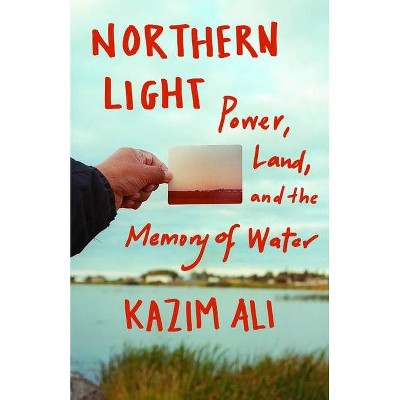 Northern Light - by  Kazim Ali (Hardcover)