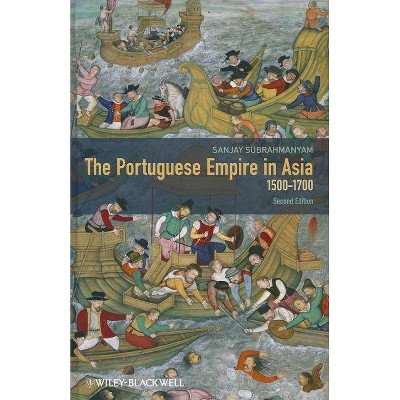 Portuguese Empire in Asia 2e - 2nd Edition by  Sanjay Subrahmanyam (Hardcover)