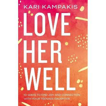 Love Her Well - by  Kari Kampakis (Paperback)