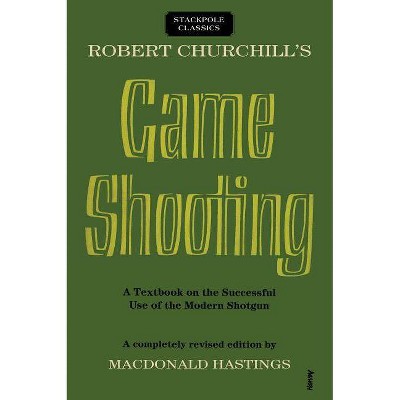 Robert Churchill's Game Shooting - (Stackpole Classics) by  Macdonald Hastings (Paperback)