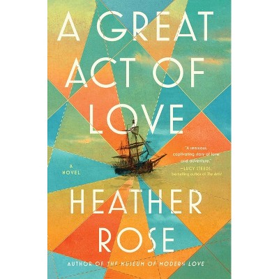 A Great Act of Love - by  Heather Rose (Hardcover)