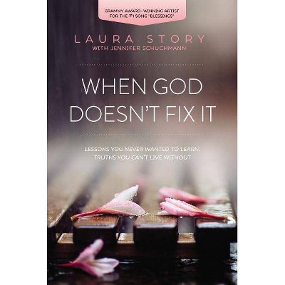 When God Doesn't Fix It - by  Laura Story (Paperback)