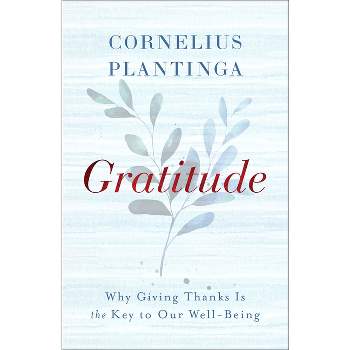 Gratitude - by  Cornelius Plantinga (Hardcover)