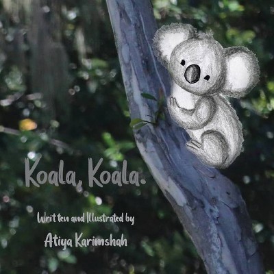 Koala, Koala. (Softcover) - by  Atiya Karimshah (Paperback)