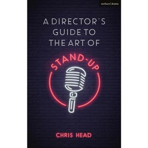 A Director's Guide to the Art of Stand-Up - (Performance Books) by  Chris Head (Paperback) - 1 of 1
