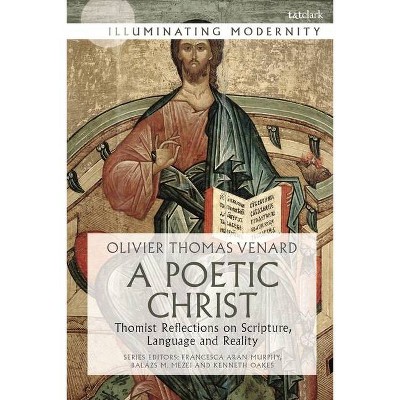 A Poetic Christ - (Illuminating Modernity) by  Olivier-Thomas Venard (Paperback)