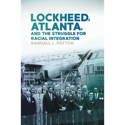 Lockheed, Atlanta, and the Struggle for Racial Integration - by Randall L Patton