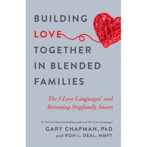 Building Love Together In Blended Families By Gary Chapman Ron L Deal Paperback Target