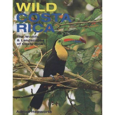  Wild Costa Rica - (Mit Press) by  Adrian Hepworth (Hardcover) 