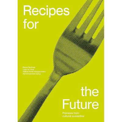 Recipes for the Future - by  Lene Ter Haar & Beate Gerlings & Valérie-Anne Houppermans & Astrid Kaminski (Paperback)