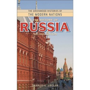 The History of Russia - (Greenwood Histories of the Modern Nations (Hardcover)) 2nd Edition by  Charles E Ziegler (Hardcover) - 1 of 1