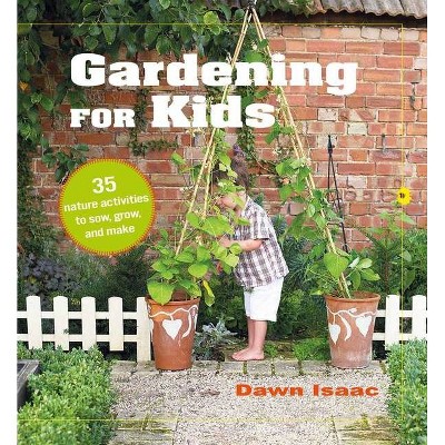 Gardening for Kids - by  Dawn Isaac (Hardcover)