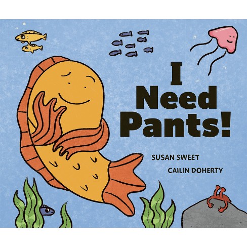 I Need Pants! - By Susan Sweet (hardcover) : Target