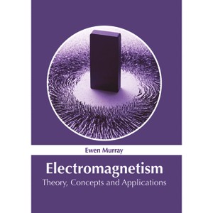 Electromagnetism: Theory, Concepts and Applications - by  Ewen Murray (Hardcover) - 1 of 1