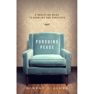 Pursuing Peace - by  Robert D Jones (Paperback)