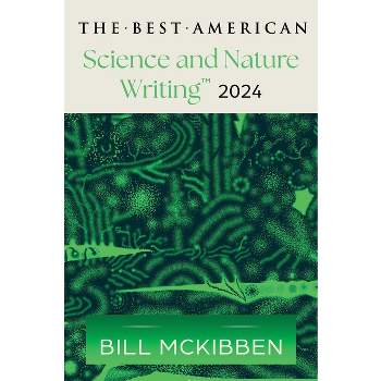 The Best American Science and Nature Writing 2024 - by  Bill McKibben & Jaime Green (Paperback)