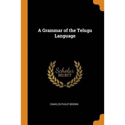 A Grammar of the Telugu Language - by  Charles Philip Brown (Paperback)