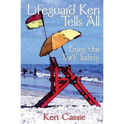 Lifeguard Ken Tells All - by  Ken Cassie (Paperback)