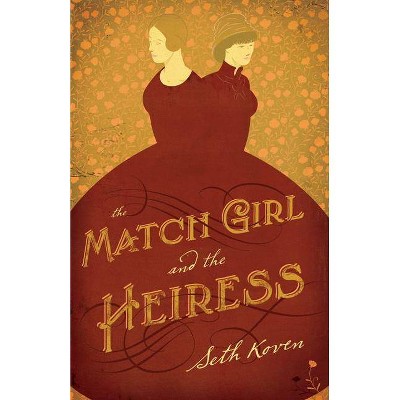 The Match Girl and the Heiress - by  Seth Koven (Paperback)