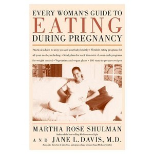 Every Woman's Guide to Eating During Pregnancy - by  Martha Rose Shulman & Jane Davis M D (Paperback) - 1 of 1