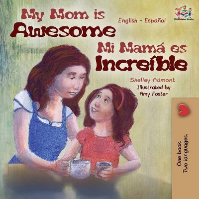 My Mom is Awesome - (English Spanish Bilingual Collection) by  Shelley Admont & Kidkiddos Books (Paperback)