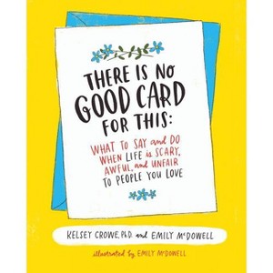There Is No Good Card for This - by  Kelsey Crowe & Emily McDowell (Hardcover) - 1 of 1
