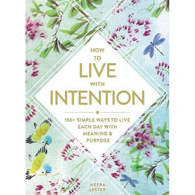 How to Live with Intention - by  Meera Lester (Hardcover)