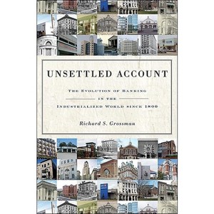 Unsettled Account - (Princeton Economic History of the Western World) by  Richard S Grossman (Hardcover) - 1 of 1