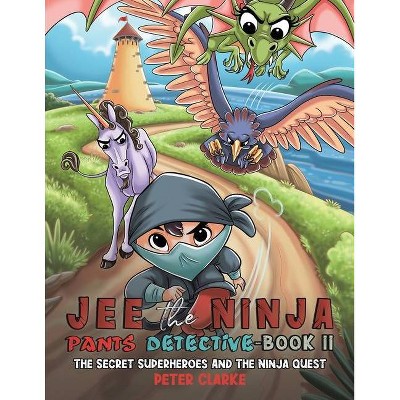 Jee the Ninja Pants Detective-Book II - by  Peter Clarke (Paperback)