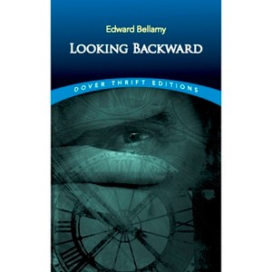 Looking Backward - (Dover Thrift Editions: Classic Novels) by  Edward Bellamy (Paperback) - 1 of 1