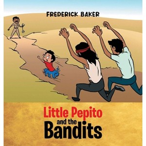 Little Pepito and the Bandits - by  Frederick Baker (Hardcover) - 1 of 1