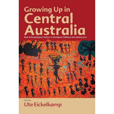 Growing Up in Central Australia - by  Ute Eickelkamp (Paperback)