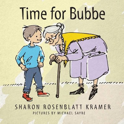 Time for Bubbe - by  Sharon Rosenblatt Kramer (Paperback)