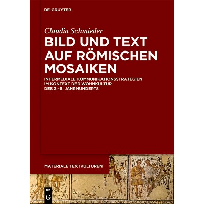 Bild Und Text Auf Römischen Mosaiken - (Materiale Textkulturen) by  Claudia Schmieder (Hardcover)