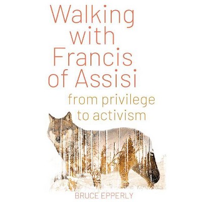 Walking with Francis of Assisi - by  Bruce G Epperly (Paperback)