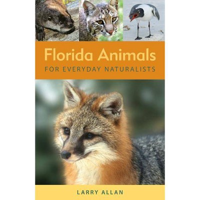 Florida Animals for Everyday Naturalists - by  Larry Allan (Paperback)