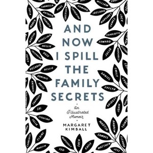 And Now I Spill the Family Secrets - by  Margaret Kimball (Paperback) - 1 of 1