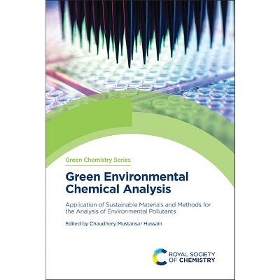 Green Environmental Chemical Analysis - (Green Chemistry) by  Chaudhery Mustansar Hussain (Hardcover)