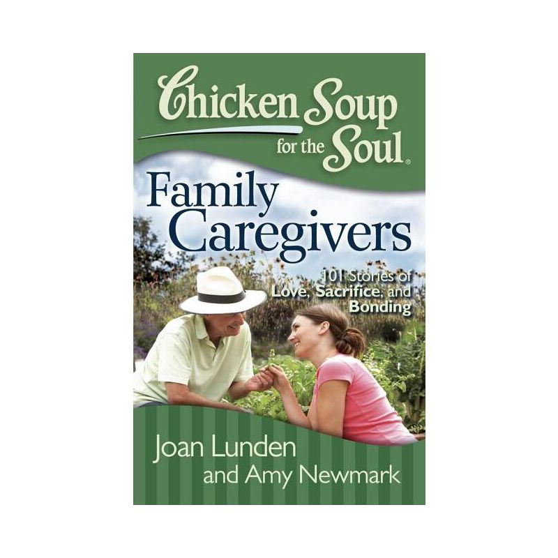 Chicken Soup for the Soul: Family Caregivers - by  Joan Lunden & Amy Newmark (Paperback), 1 of 2