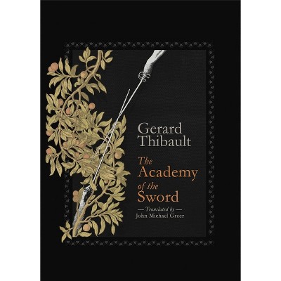 The Academy of the Sword - by  Gerard Thibault D'Anvers (Hardcover)