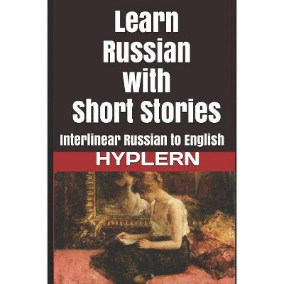 Learn Russian with Short Stories - (Learn Russian with Interlinear Stories for Beginners and Adv) (Paperback)