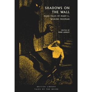 Shadows on the Wall - (Tales of the Weird) by  Mary Eleanor Wilkins Freeman (Paperback) - 1 of 1