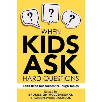 When Kids Ask Hard Questions - by  Bromleigh McCleneghan & Karen Ware Jackson (Paperback)