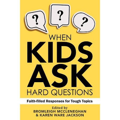 When Kids Ask Hard Questions - by  Bromleigh McCleneghan & Karen Ware Jackson (Paperback)